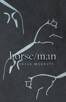 Julia Merritt: Horse/Man